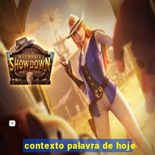 contexto palavra de hoje